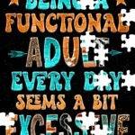 Being A Functional Adult Everyday Sarcastic Jigsaw Puzzle S-1288