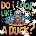 Do I Look Like I Give A Duck? Jigsaw Puzzle S-1267