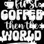 First Coffee Then The World Jigsaw Puzzle C-1287