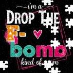 I'm A Drop The F- Bomb Kind Of Mom Jigsaw Puzzle S-1334