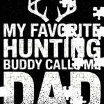 My Favorite Hunting Buddy Calls Me Dad Jigsaw Puzzle H-1278