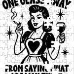 One Glass Away From Saying What I Really Think Jigsaw Puzzle W-1340