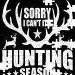 Sorry I Can't It's Hunting Season Jigsaw Puzzle O-1289