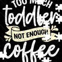 Too Much Toddler Not Enough Coffee Jigsaw Puzzle C-1293