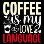 Coffee Is My Love Language Direct to Film (DTF) Heat Transfer C-1377