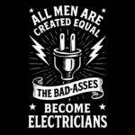 All Men Are Created Equal The Bad-Asses Become Electricians Direct to Film (DTF) Heat Transfer E-1393