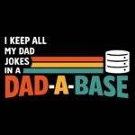 I Keep All My Dad Jokes In A Dad-A-Base Direct to Film (DTF) Heat Transfer F-1408