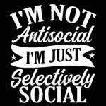 I'm Not Antisocial I'm Selectively Social Direct to Film (DTF) Heat Transfer S-1389