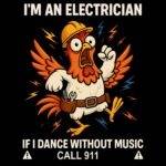 I'm An Electrician If I Dance Without Music Call 911 Direct to Film (DTF) Heat Transfer E-1411