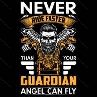 Never Ride Faster Than Your Guardian Angel Can Fly Direct to Film (DTF) Heat Transfer S-1391