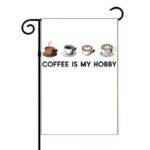 Coffee Is My Hobby Garden Flag C-1358