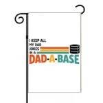 I Keep All My Dad Jokes In A Dad-A-Base Garden Flag F-1408