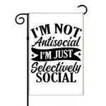 I'm Not Antisocial I'm Selectively Social Garden Flag S-1389