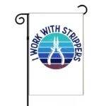 I Work With Strippers Electrician Garden Flag E-1402