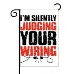 I'm Silently Judging Your Wiring Electrician Garden Flag E-1384