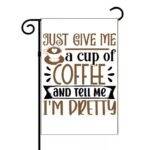Just Give Me A Cup Of Coffee Garden Flag C-1362
