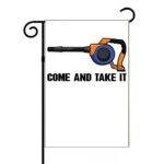 Come And Take It Gas Powered Leaf Blower Garden Flag P-1406