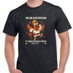 I'm An Electrician If I Dance Without Music Call 911 Shirt E-1411