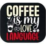 Coffee Is My Love Language Mouse Pad C-1377