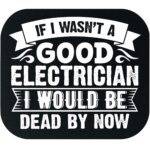 If I Wasn't A Good Electrician Mouse Pad E-1381