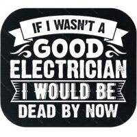 If I Wasn't A Good Electrician Mouse Pad E-1381