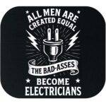 All Men Are Created Equal The Bad-Asses Become Electricians Mouse Pad E-1393