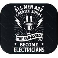 All Men Are Created Equal The Bad-Asses Become Electricians Mouse Pad E-1393