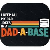 I Keep All My Dad Jokes In A Dad-A-Base Mouse Pad F-1408