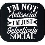 I'm Not Antisocial I'm Selectively Social Mouse Pad S-1389