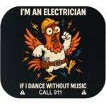 I'm An Electrician If I Dance Without Music Call 911 Mouse Pad E-1411