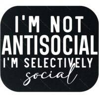 I'm Not Antisocial I'm Selectively Social Mouse Pad S-1401