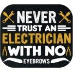 Never Trust An Electrician With No Eyebrows Mouse Pad E-1386