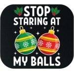 Stop Staring At My Balls Mouse Pad H-1360