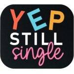 Yep Still Single Mouse Pad V-1419