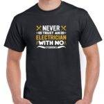 Never Trust An Electrician With No Eyebrows Shirt E-1386