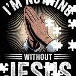 I'm Nothing Without Jesus Jigsaw Puzzle  I-1388