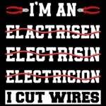 I Cut Wires Electrician Direct to Film (DTF) Heat Transfer E-1434
