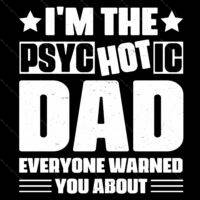 I'm The Psychotic Dad Everyone Warned You About Direct to Film (DTF) Heat Transfer F-1473