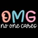 OMG No One Cares Direct to Film (DTF) Heat Transfer S-1443