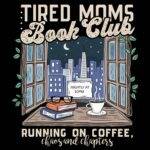 Tired Moms Book Club Direct to Film (DTF) Heat Transfer C-1436