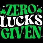 Zero Lucks Given St. Patrick's Day Direct to Film (DTF) Heat Transfer H-1427