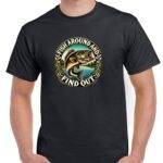Fish Around And Find Out Shirt F-1428