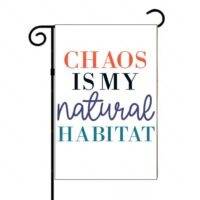 Chaos Is My Natural Habitat Garden Flag S-1449