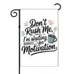 Don't Rush Me I'm Waiting For Motivation Garden Flag C-1453