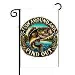 Fish Around And Find Out Garden Flag F-1428