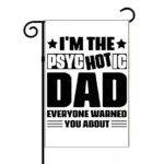 I'm The Psychotic Dad Everyone Warned You About Garden Flag F-1473