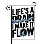 Life's A Drain I Make It Flow Plumber Garden Flag S-1466