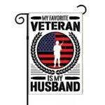 My Favorite Veteran Is My Husband Garden Flag V-1450
