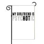 My Girlfriend Is Psychotic Garden Flag S-1460