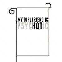 My Girlfriend Is Psychotic Garden Flag S-1460